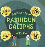 The Great Four Rashidun Caliphs of Islam: The Life Story of Four Great Companions of Prophet Muhammad ﷺ
