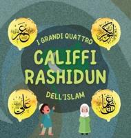 I Grandi Quattro Califfi Rashidun dell'Islam: Impara la vita dei quattro Califfi guidati dalla destra e le loro eccezionali conquiste che hanno plasmato l'età dell'oro Islamica
