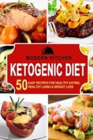 Ketogenic Diet: 50 Easy Recipes for Healthy Eating, Healthy Living & Weight Loss