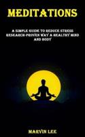 Meditations: A Simple Guide to Reduce Stress  Research-proven Way a Healthy Mind and Body