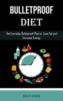 Bulletproof Diet: The Everyday Bulletproof Plan to  Lose Fat and Increase Energy