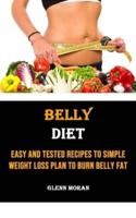 Belly Diet: Easy and Tested Recipes to Simple Weight Loss Plan to Burn Belly Fat