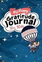 My Happy Gratitude Journal for Kids: Gratitude Journal Book with Prompts for a Better Life and Self Growth, Mindfulness Journal Diary for Boys and Girls Ages 8-12, Gratitude Diary for Kids who Worry