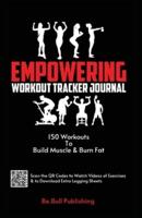 Empowering Workout Tracker Journal: 150 Workouts Workout Book to Build Muscle and Burn Fat - Workout Book Contains QR Codes to Watch Videos of Exercises & to Download Extra Logging Sheets