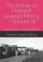 The Diaries of Howard Leopold Morry - Volume 14: (Nov 13 1955 - Sep 20 1956)