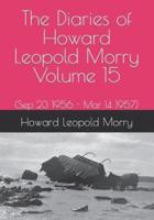 The Diaries of Howard Leopold Morry - Volume 15: (Sep 23 1956 - Mar 14 1957)