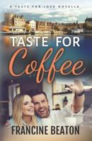 Taste for Coffee: A Taste for Love Novella