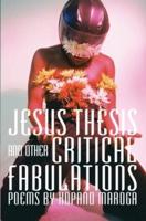 Jesus Thesis and Other Critical Fabulations