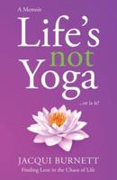 Life's Not Yoga