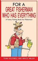 For a Great Fisherman Who Has Everything: A Funny Fishing Book for Fishermen