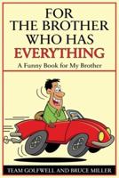 For a Brother Who Has Everything: A Funny Book for My Brother