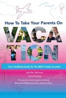 How To Take Your Parents on Vacation