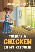 There's A Chicken In My Kitchen!