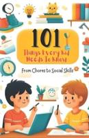 101 Things Every Kid Needs to Know from Chores to Social Skills