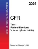 2024 CFR Title 11 - Federal Elections, Volume 1 (Parts 1 - 9499) - Code Of Federal Regulations