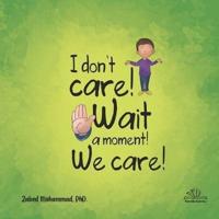 I Don't Care! Wait a Moment! We Care!