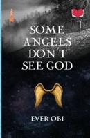 Some Angels Don't See God