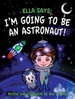 Ella Says: I'm Going to be an Astronaut!