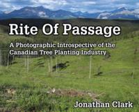 Rite Of Passage: A Photographic Introspective of the Canadian Tree Planting Industry