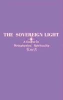The Sovereign Light : A Course In Metaphysical Spirituality