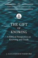 The Gift of Knowing: A Biblical Perspective on Knowing and Truth