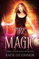 Fire Magic: Three Moon Falls Book 1