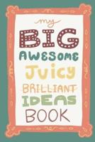 My Big Awesome Juicy Brilliant Ideas Book - Blank Lined Journal Notebook 6X9 Inches