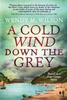 A Cold Wind Down the Grey: Based on a True Crime Story