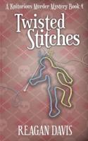 Twisted Stitches: A Knitorious Murder Mystery Book 4