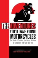 The Adventures You'll Have Riding Motorcycles
