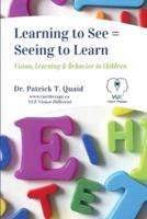 Learning to See = Seeing to Learn: Vision, Learning & Behavior in Children