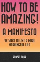 How To Be Amazing! A Manifesto