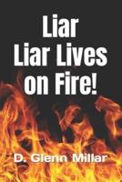 Liar Liar Lives on Fire!