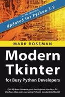 Modern Tkinter for Busy Python Developers: Quickly learn to create great looking user interfaces for Windows, Mac and Linux using Python's standard GUI toolkit