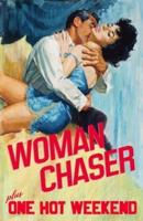 Woman Chaser / One Hot Weekend
