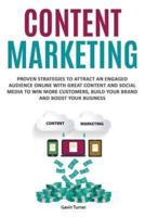Content Marketing: Proven Strategies to Attract an Engaged Audience Online with Great Content and Social Media to Win More Customers, Build your Brand and Boost your Business