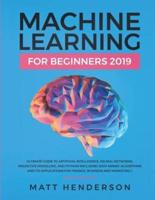 Machine Learning for Beginners 2019: The Ultimate Guide to Artificial Intelligence, Neural Networks, and Predictive Modelling (Data Mining Algorithms & Applications for Finance, Business & Marketing)