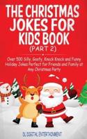 The Christmas Jokes for Kids Book: Over 500 Silly, Goofy, Knock Knock and Funny Holiday Jokes and riddles Perfect for Friends and Family at Any Christmas Party (Part 2)