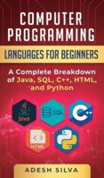 Computer Programming Languages for Beginners: A Complete Breakdown of Java, SQL, C++, HTML, and Python