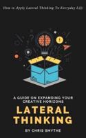 Lateral Thinking: How To Apply Lateral Thinking To Everyday Life