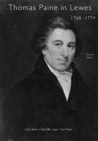 Thomas Paine in Lewes 1768-1774 Second Edition 2020: A Prelude to American Independence