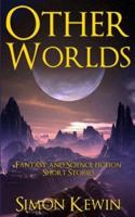 Other Worlds: Fantasy and Science Fiction Short Stories