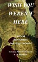 Wish You Weren't Here: Crime & Publishment Anthology Vol 2