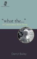 "What the...": A Conversation about Living