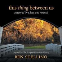 this thing between us: a story of love, loss, and renewal