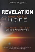 Revelation: Dawn of All Hope: Chapters 1 to 11 of John's Apocalypse