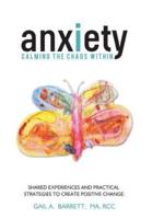 Anxiety: Calming the Chaos Within