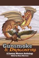 Gunsmoke & Dragonfire: A Fantasy Western Anthology