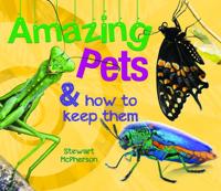 Amazing Pets & How to Keep Them
