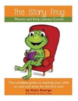 The Story Frog Early Literacy Course: A complete guide to teaching your child to read and write for the first time